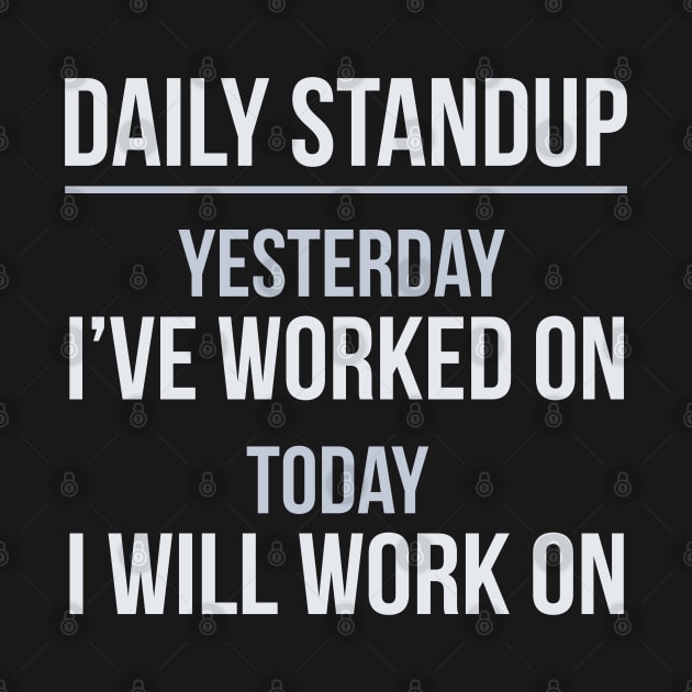 Developer Daily Stand-Up Yesterday I've Worked Today I Will Continue by thedevtee