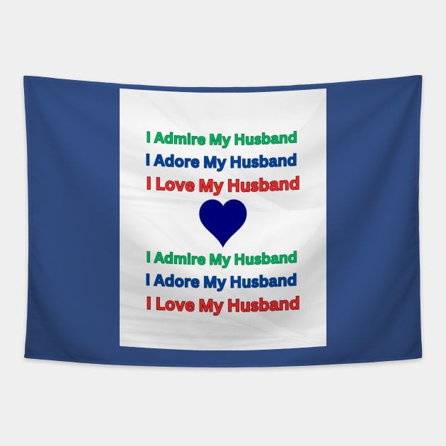 I Admire, Adore, Love My Husband Tapestry by S.O.N. - Special Optimistic Notes 