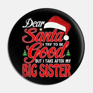 Dear Santa I Tried To Be Good But I Take After My BIG SISTER T-Shirt Pin