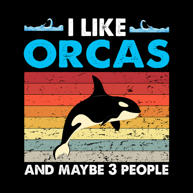 I Like Orcas And Maybe Like 3 People Lover Nature Wildlife by Barefaced 