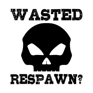 Wasted. Respawn? T-Shirt