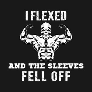 I Flexed And The Sleeves Fell Off Funny Gym Workout T-Shirt