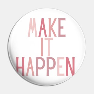 Make it happen - Life Quotes Pin