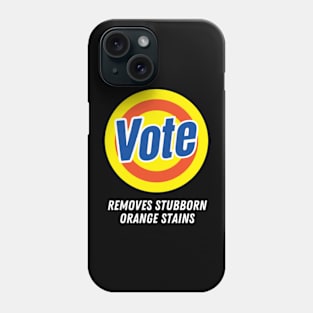 Vote Removes Stubborn Orange Stains Funny Anti-Trump Phone Case