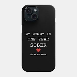 My Mommy Is One Year Sober And She Did It For Me Phone Case
