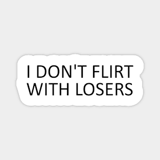 i don't flirt with losers Magnet