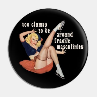 I'm Too Clumsy to Be Around Fragile Masculinity Pin