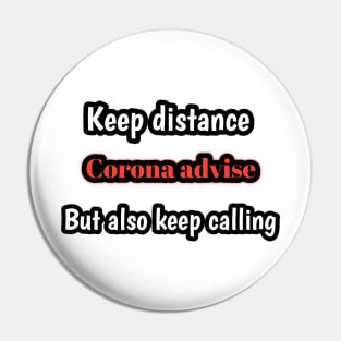 Corona advise, keep distancebut also keep calling Pin