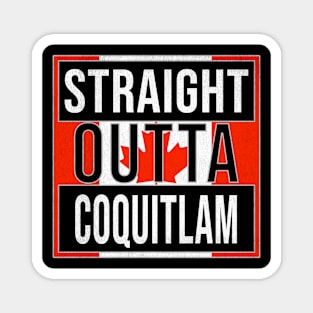 Straight Outta Coquitlam - Gift for Canadian From Coquitlam British Columbia Magnet