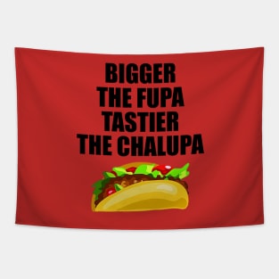 Bigger The Fupa Tastier The Chalupa Tapestry