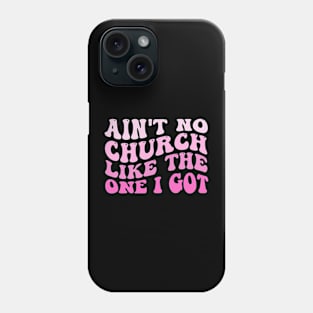 Funny Ain't No Church Like The One I Got Groovy Phone Case