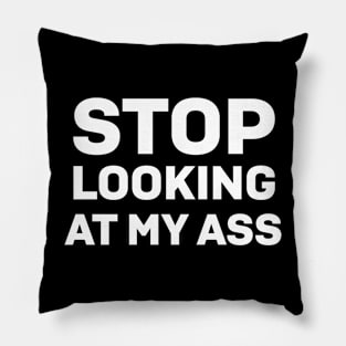 Stop looking at my ass Pillow