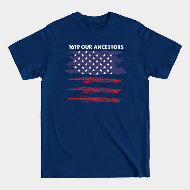 Discover 1619 our ancestors - 1619 Our Ancestors - T-Shirt