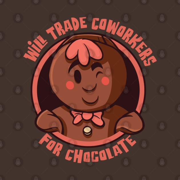 Will Trade Coworkers for Chocolate - For Chocolate lovers by Graphic Duster