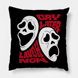 LAUGH NOW CRY LATER Pillow