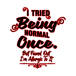 Being Normal Once T-Shirt