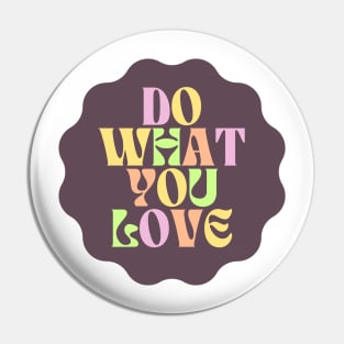 Do What You Love - Inspiring and Motivational Quotes Pin