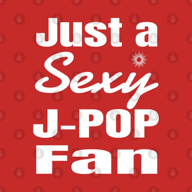 Just a Sexy J-POP Fan! by WhatTheKpop