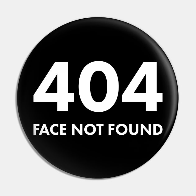 404 Face Not Found Pin by Justsmilestupid