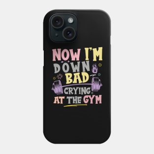 Now I'm Down Bad Crying At The GYM, Workout Training Fitness Phone Case