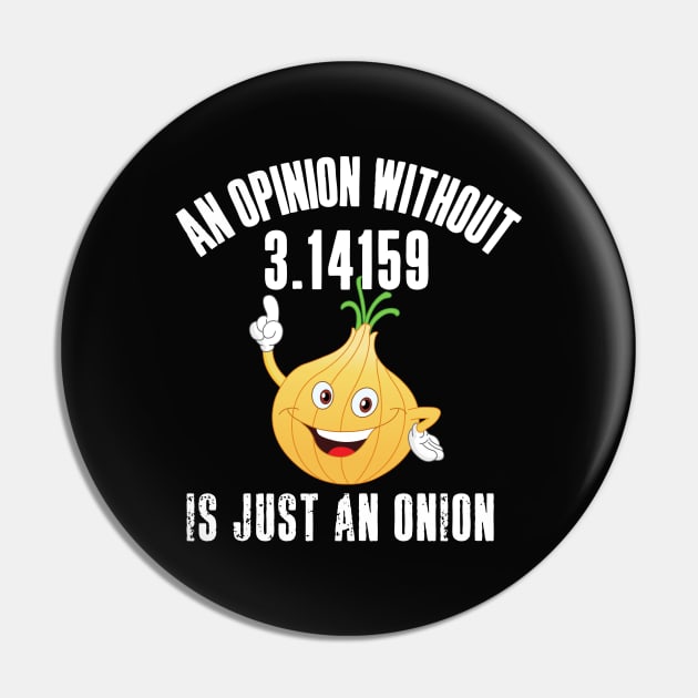 An Opinion Without 3.14159 is Just an Onion Pin by HROC Gear & Apparel