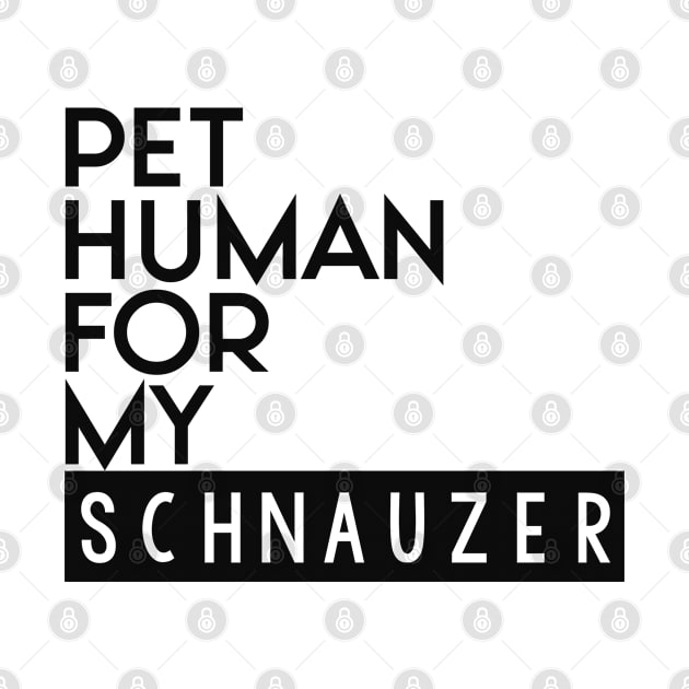 Pet human for my Schnauzer . Perfect present for mother dad friend him or her by SerenityByAlex