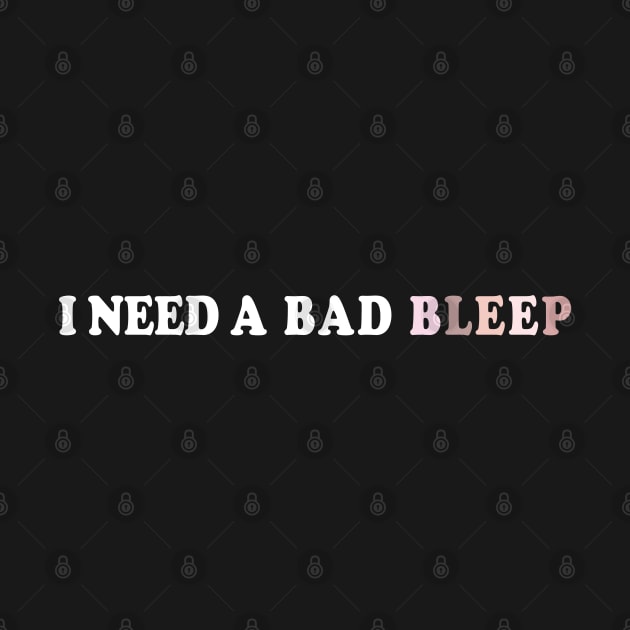 I Need A Bad Bleep by PnJ