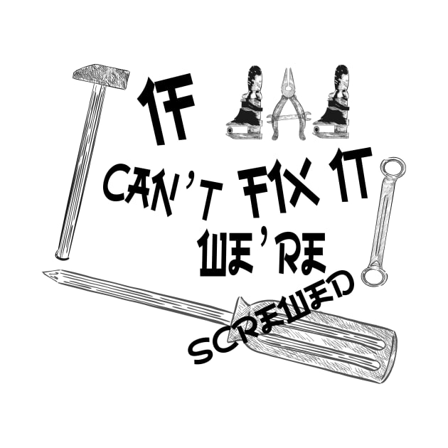 Funny if dad can't fix it we're screwed, Funny Fathers Day, husband, by Wa-DeSiGn-DZ