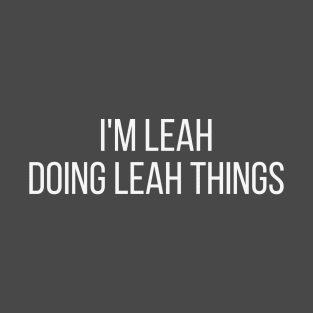 I'm Leah doing Leah things T-Shirt