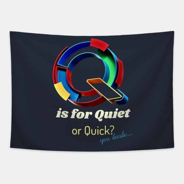 Graphic Q is for Quiet... or is it Quick... You decide. V2 Tapestry by LeftBrainExpress