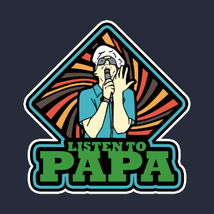 LISTEN TO PAPA! (Blue/Green) T-Shirt