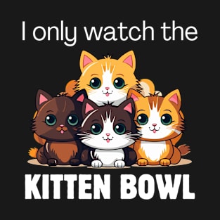 I only watch the Kitten Bowl T-Shirt