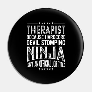 Therapist Because Hardcore Devil Stomping Ninja Isn't An Official Job Title Pin