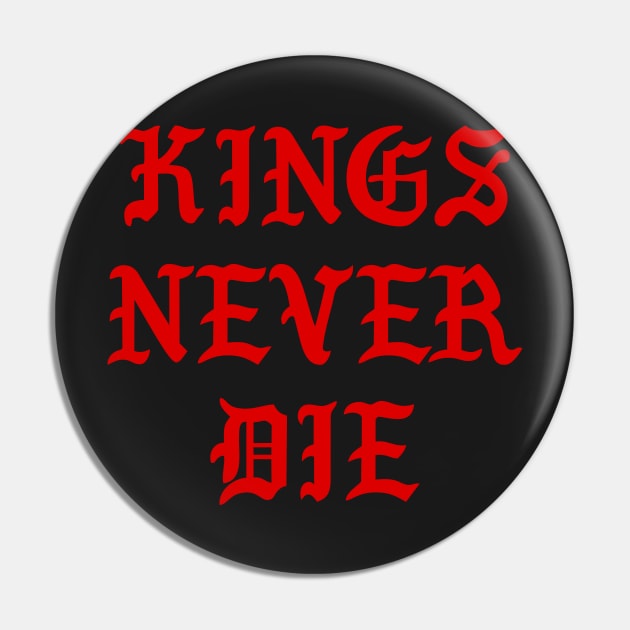 Kings Never Die Pin by TheArtism