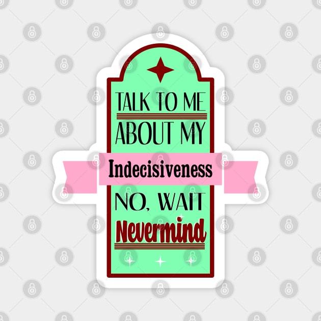 Talk To Me About Indecisiveness Retro Magnet by TaliDe