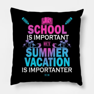 School Is Important But Summer Vacation Is Importanter Pillow