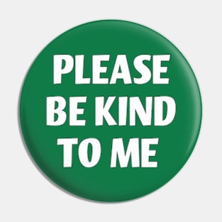 please be kind to me Pin