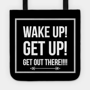 Wake up, get up, get out there Tote