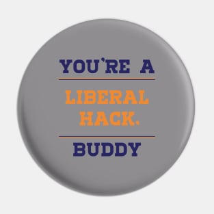 Liberal Hack You're a Liberal Hack Buddy Pin