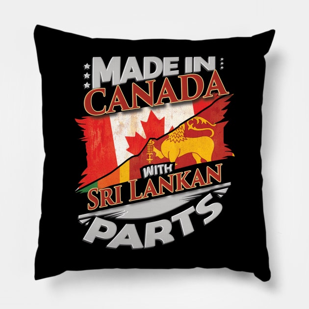 Made In Canada With Sri Lankan Parts - Gift for Sri Lankan From Sri Lanka Pillow by Country Flags