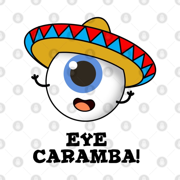 Eye Caramba Cute Mexican Pun by punnybone