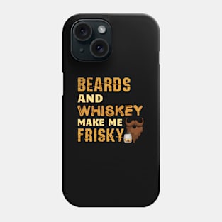 Beards And Whiskey Make Me Frisky Beard Phone Case