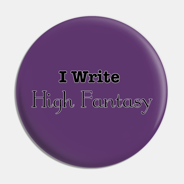 I Write High Fantasy Pin by INKmagineandCreate