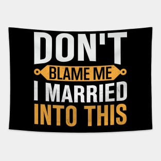 Don't Blame Me I Married Into This Tapestry