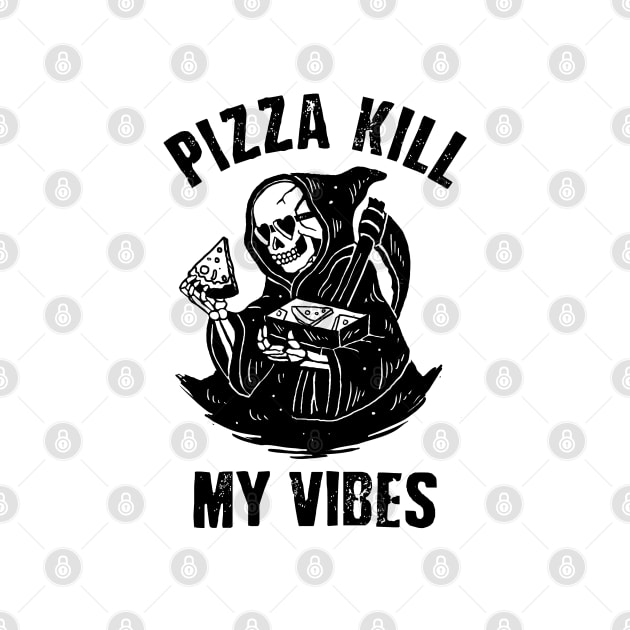 Pizza Kill My Vibes by Tee Craze