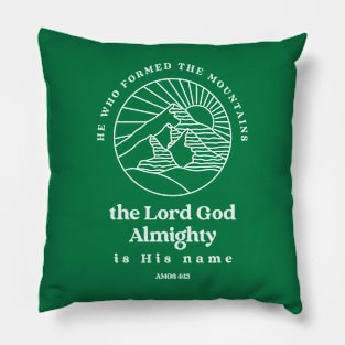 He who formed the mountains, the Lord God Almighty is his name - Amos 4:13 Pillow