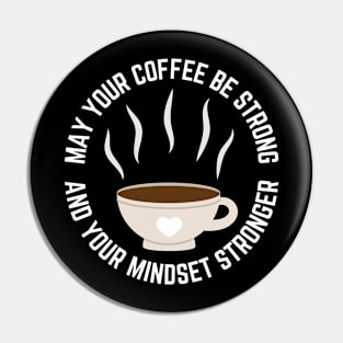 May Your Coffee Be Strong And Your Mindset Stronger Pin