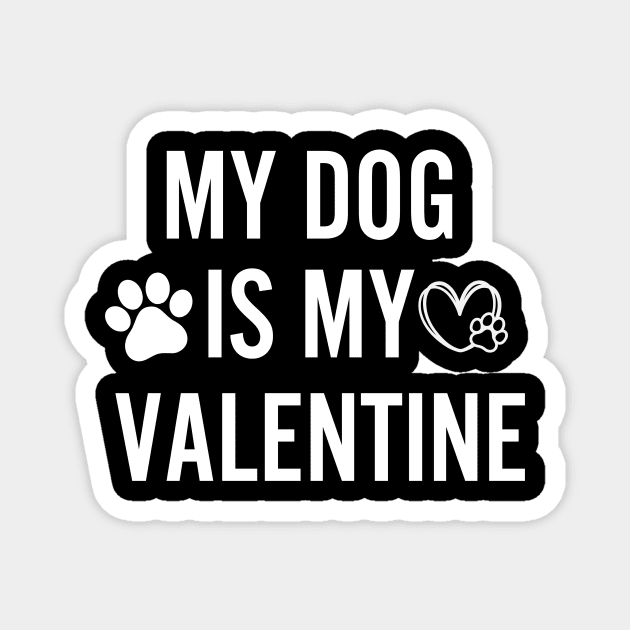 My Dog Is My Valentine Gift for dog lover Magnet by Perfect Spot