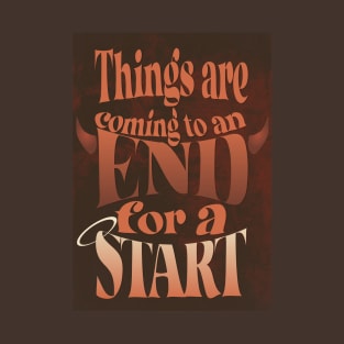 Things are Coming to an End for a Start T-Shirt