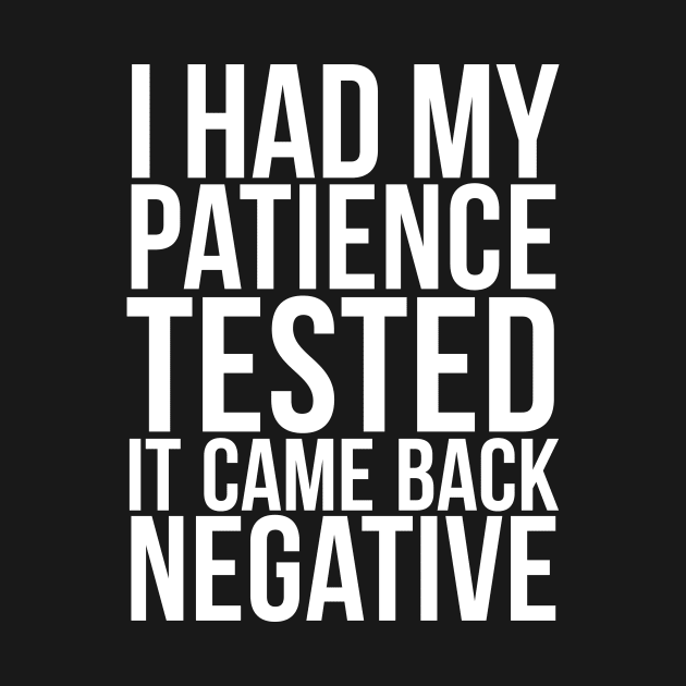 I Had My Patience Tested It Came Back Negative by RedYolk